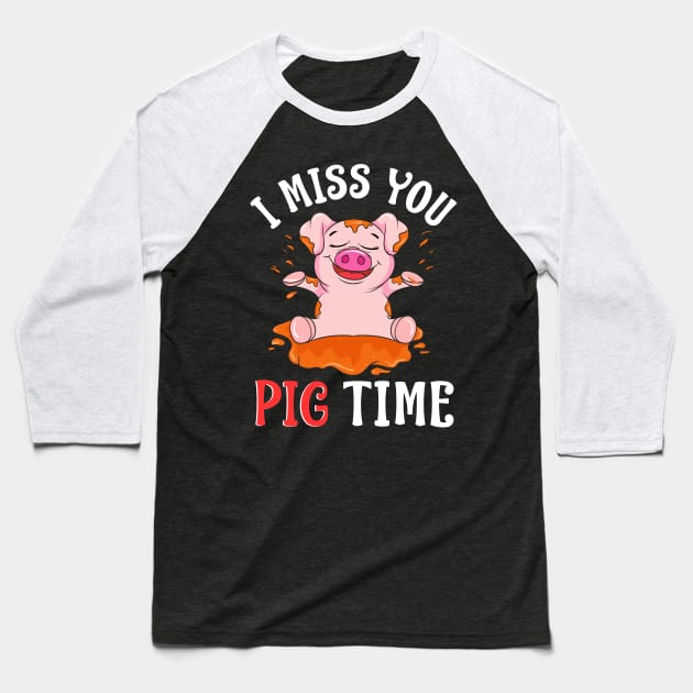 Cute & Funny I Miss You Pig Time Baby Piglet Pun Baseball T-Shirt by theperfectpresents